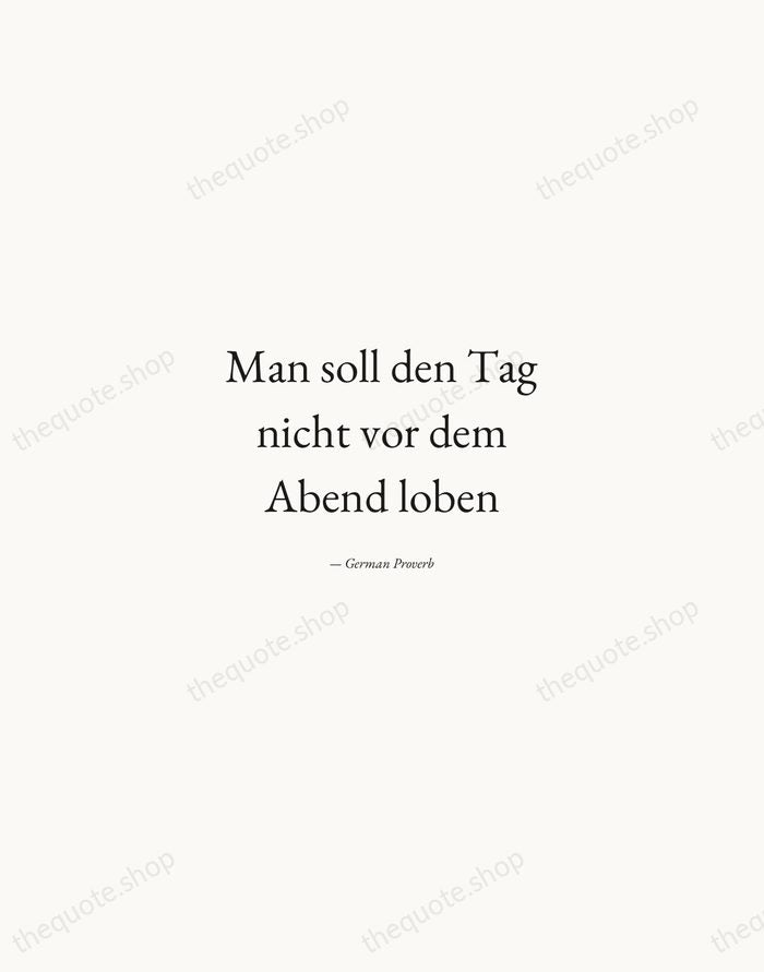 Man soll den Tag nicht vor dem Abend loben — German Proverb — Quiet Garamond