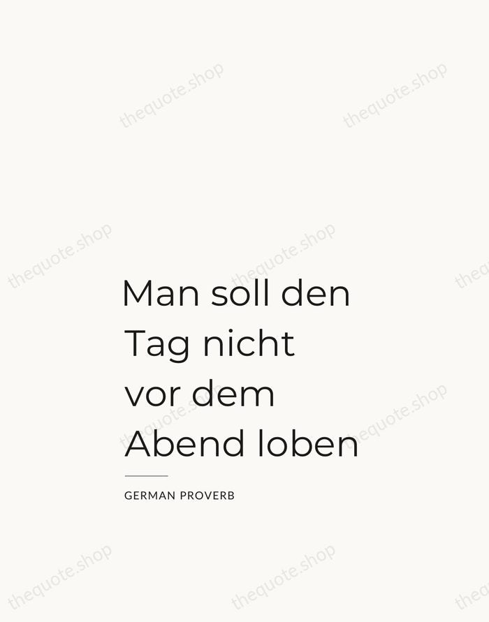 Man soll den Tag nicht vor dem Abend loben — German Proverb — Studio Left