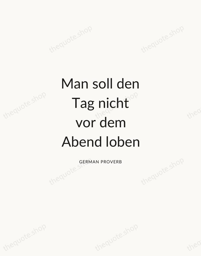 Man soll den Tag nicht vor dem Abend loben — German Proverb — Modern Sans Calm