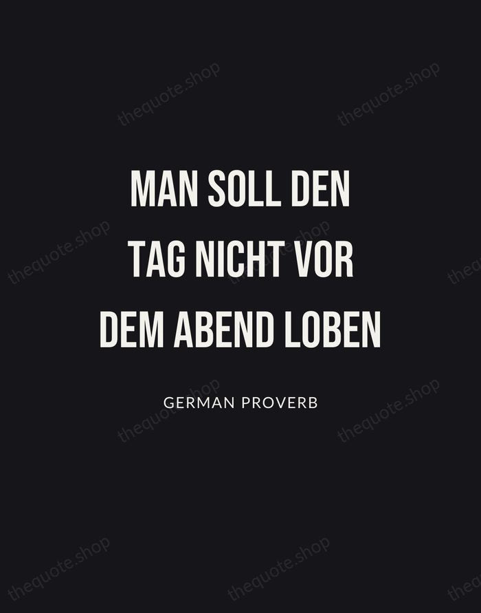 Man soll den Tag nicht vor dem Abend loben — German Proverb | Printable Wall Art — Poster Condensed