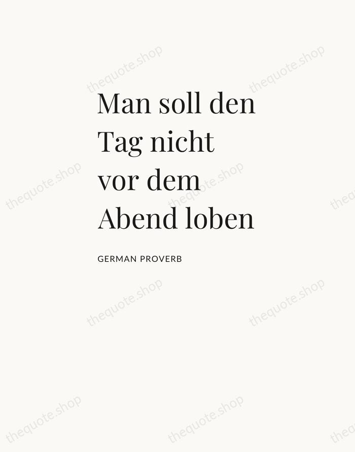 Man soll den Tag nicht vor dem Abend loben — German Proverb — Asymmetric Left