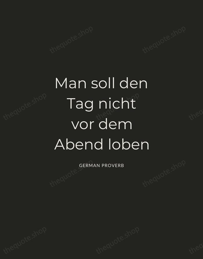 Man soll den Tag nicht vor dem Abend loben — German Proverb — Charcoal Sans