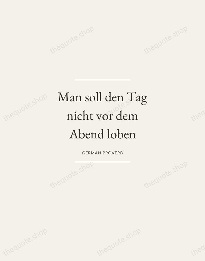 Man soll den Tag nicht vor dem Abend loben — German Proverb — Gallery Frame