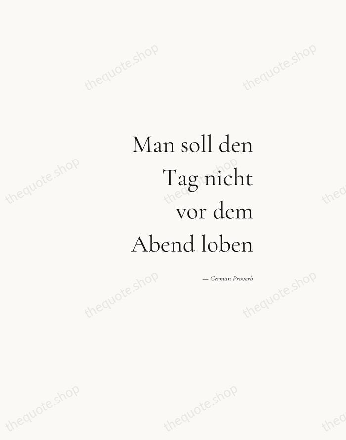 Man soll den Tag nicht vor dem Abend loben — German Proverb — Soft Serif Right