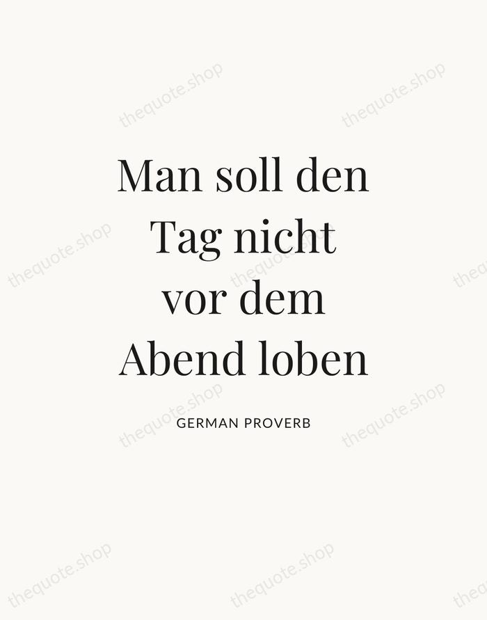 Man soll den Tag nicht vor dem Abend loben — German Proverb — Statement Serif