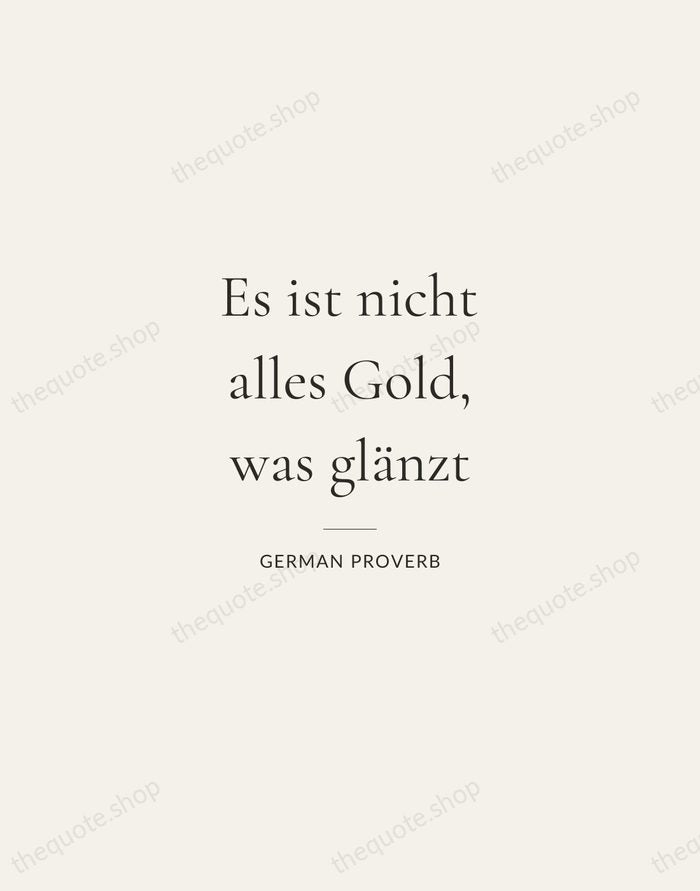 Es ist nicht alles Gold, was glänzt — German Proverb — Gallery Rule