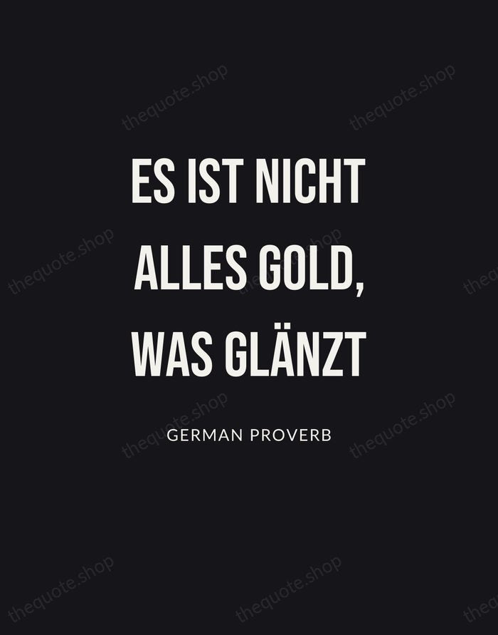 Es ist nicht alles Gold, was glänzt — German Proverb | Printable Wall Art — Poster Condensed