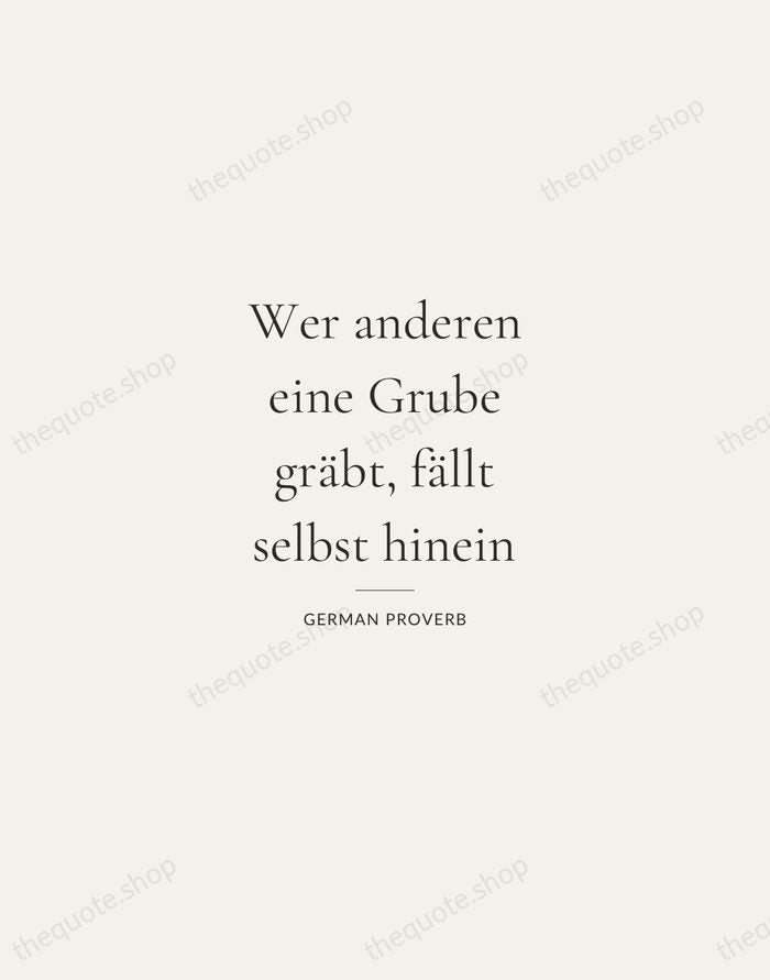 Wer anderen eine Grube gräbt, fällt selbst hinein — German Proverb — Gallery Rule