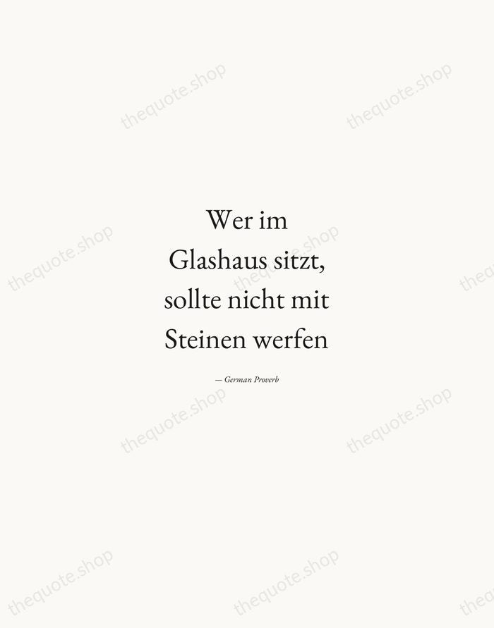Wer im Glashaus sitzt, sollte nicht mit Steinen werfen — German Proverb — Quiet Garamond