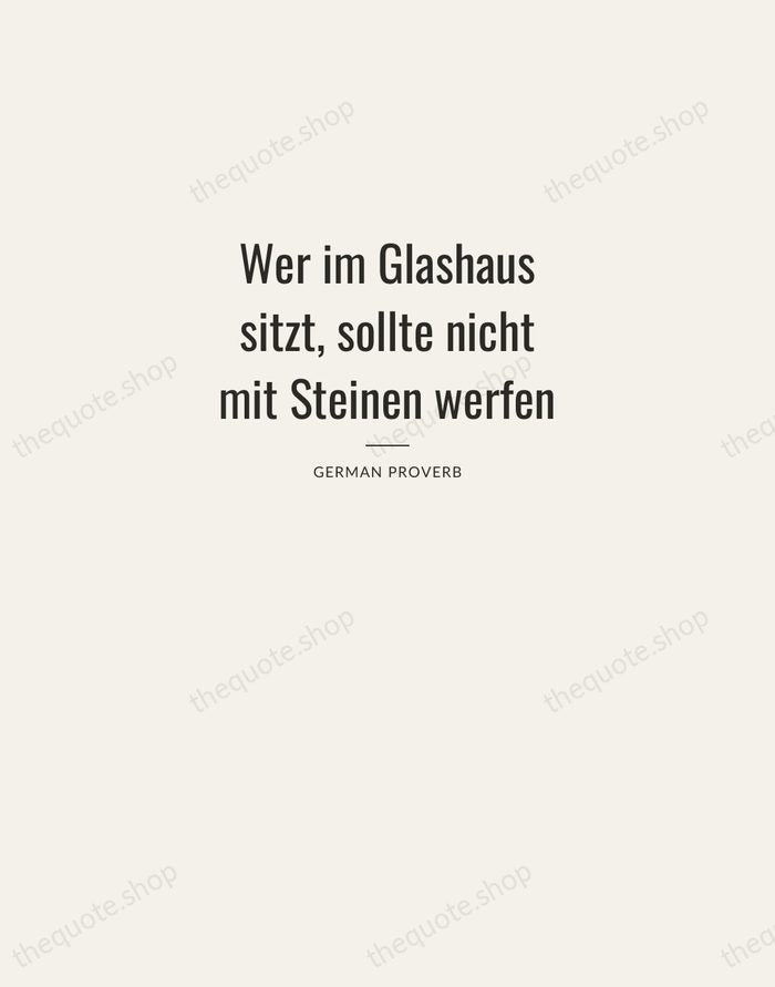 Wer im Glashaus sitzt, sollte nicht mit Steinen werfen — German Proverb — Letterpress Caps