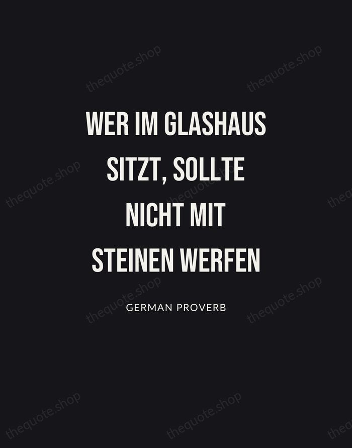 Wer im Glashaus sitzt, sollte nicht mit Steinen werfen — German Proverb | Printable Wall Art — Poster Condensed