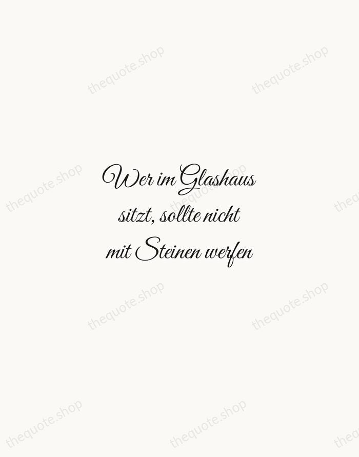Wer im Glashaus sitzt, sollte nicht mit Steinen werfen — German Proverb — Script Whisper