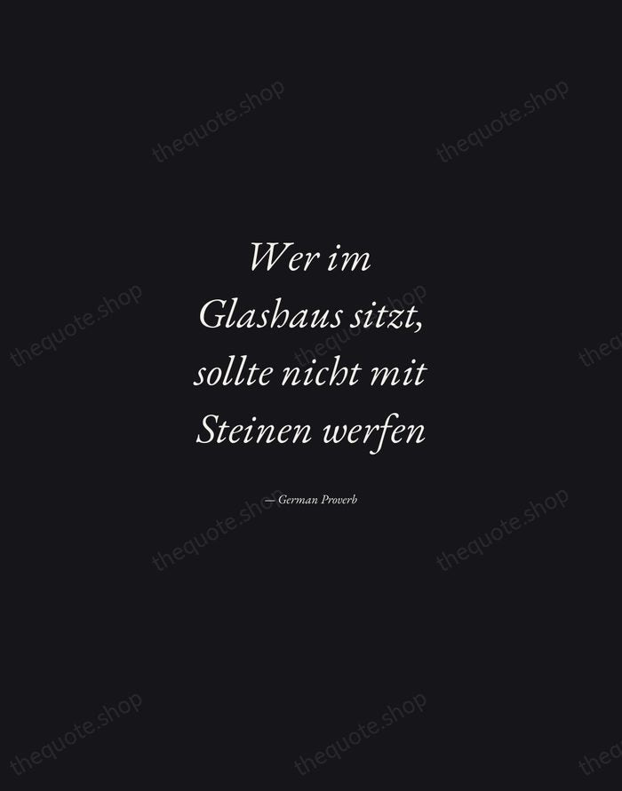 Wer im Glashaus sitzt, sollte nicht mit Steinen werfen — German Proverb — Manuscript Italic