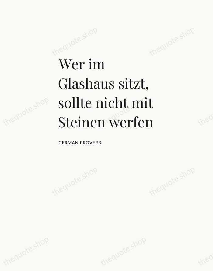 Wer im Glashaus sitzt, sollte nicht mit Steinen werfen — German Proverb — Asymmetric Left
