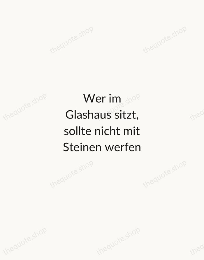 Wer im Glashaus sitzt, sollte nicht mit Steinen werfen — German Proverb — Minimal Unsigned