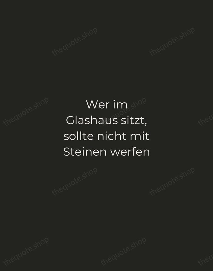Wer im Glashaus sitzt, sollte nicht mit Steinen werfen — German Proverb — Tracked Caps Unsigned