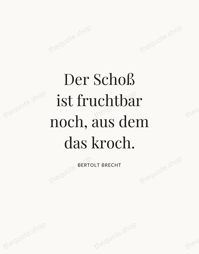 Der Schoß ist fruchtbar noch, aus dem das kroch. — Bertolt Brecht | Printable Wall Art — Atelier Serif
