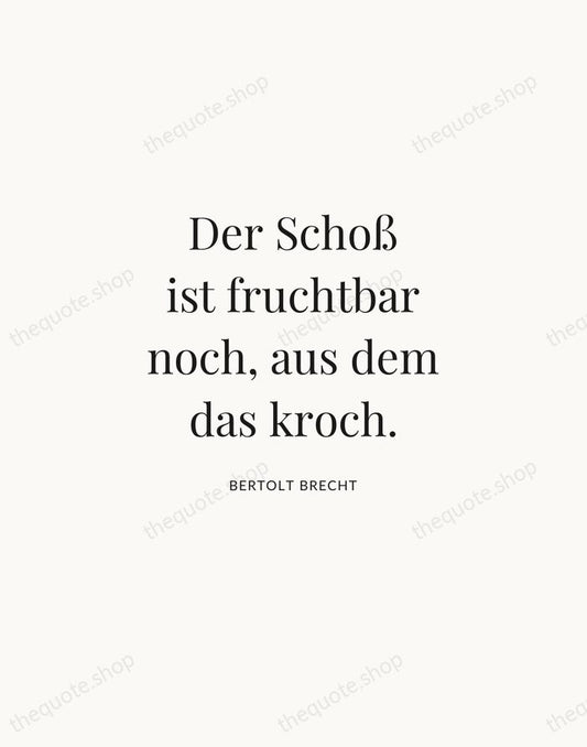 Der Schoß ist fruchtbar noch, aus dem das kroch. — Bertolt Brecht | Printable Wall Art — Atelier Serif