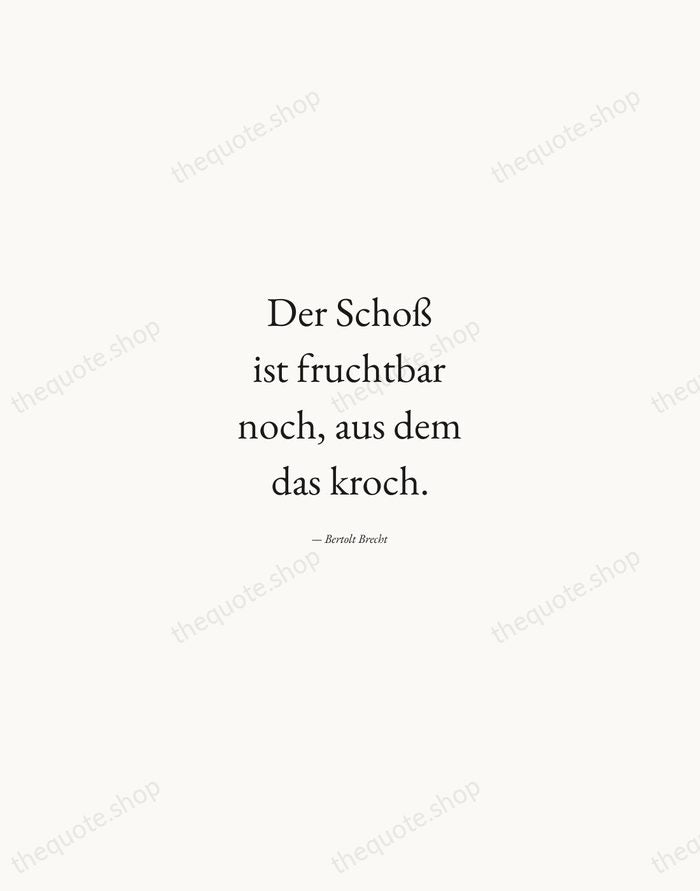 Der Schoß ist fruchtbar noch, aus dem das kroch. — Bertolt Brecht — Quiet Garamond