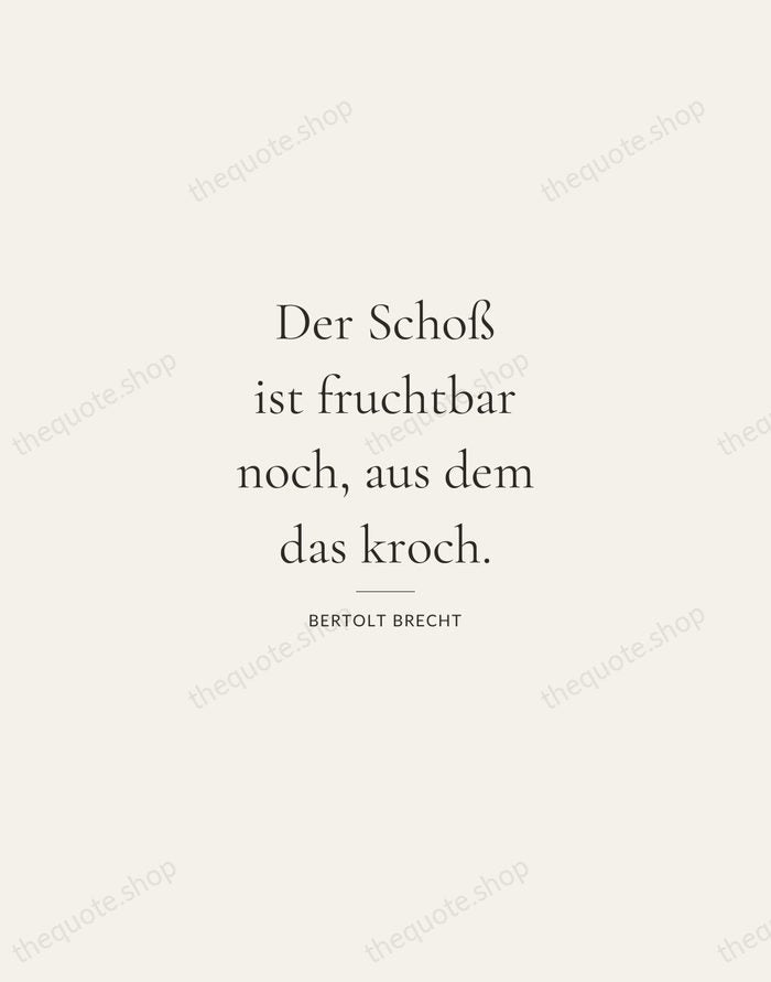 Der Schoß ist fruchtbar noch, aus dem das kroch. — Bertolt Brecht — Gallery Rule