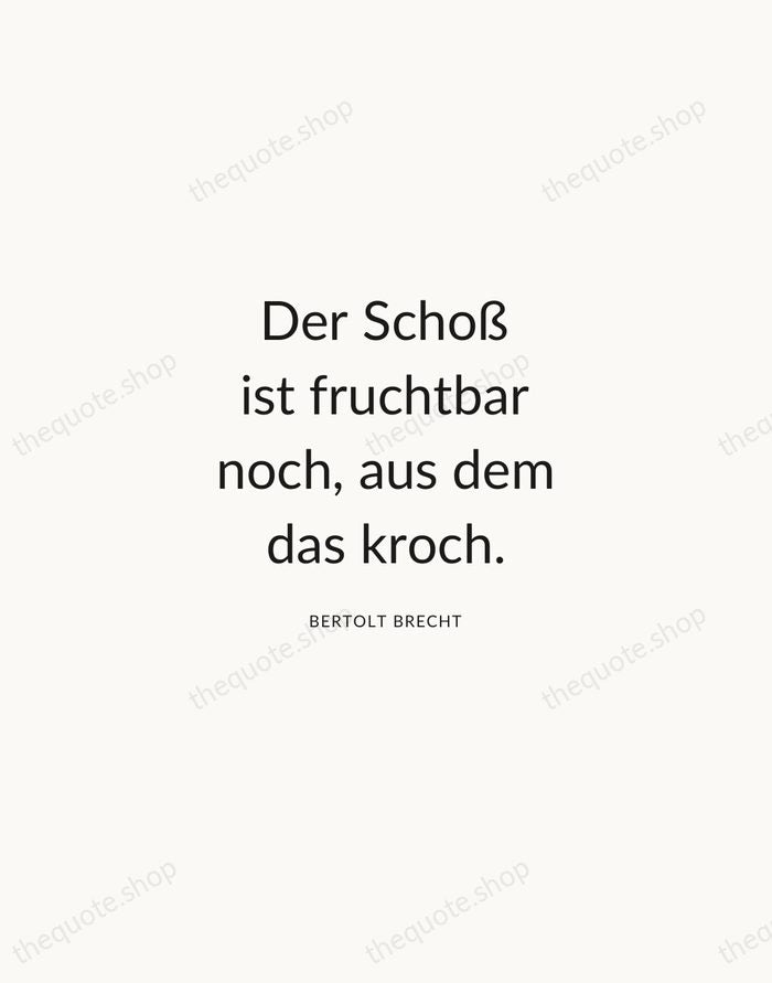 Der Schoß ist fruchtbar noch, aus dem das kroch. — Bertolt Brecht — Modern Sans Calm