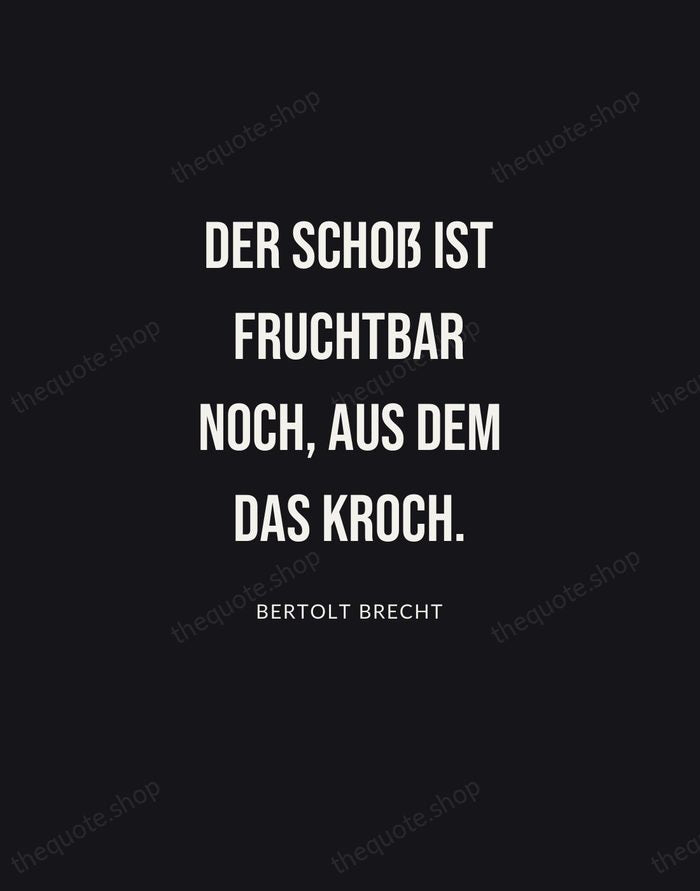 Der Schoß ist fruchtbar noch, aus dem das kroch. — Bertolt Brecht | Printable Wall Art — Poster Condensed