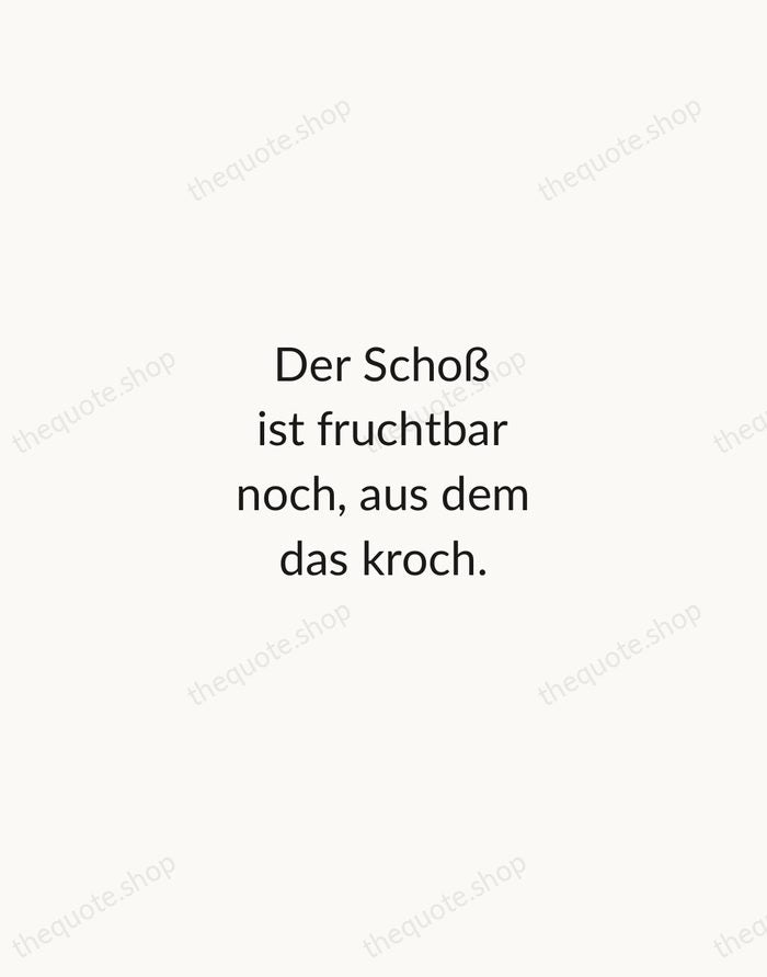 Der Schoß ist fruchtbar noch, aus dem das kroch. — Bertolt Brecht — Minimal Unsigned