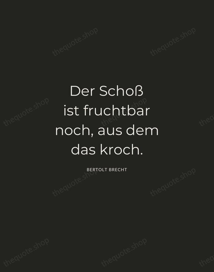 Der Schoß ist fruchtbar noch, aus dem das kroch. — Bertolt Brecht — Charcoal Sans