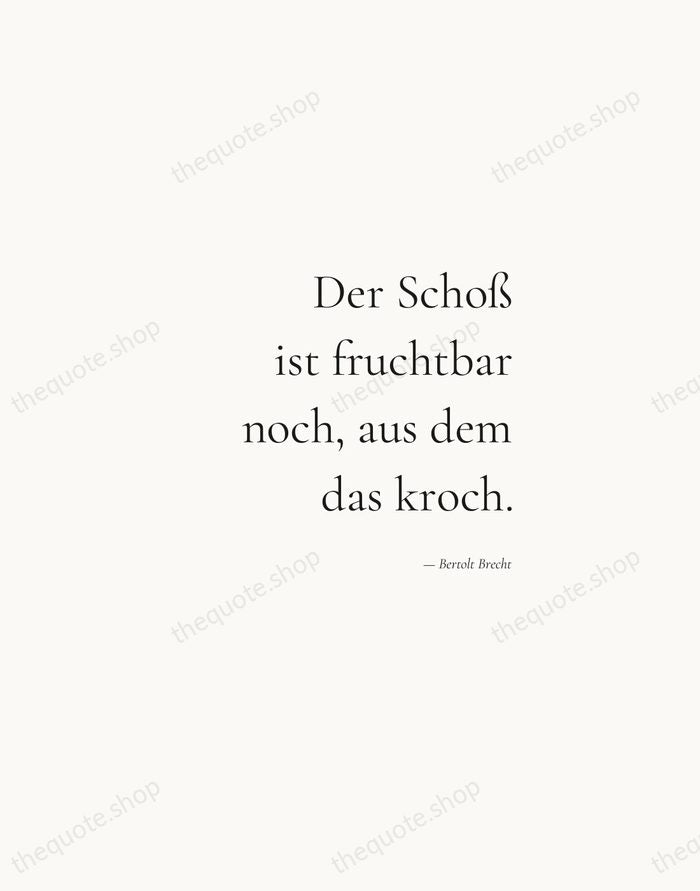 Der Schoß ist fruchtbar noch, aus dem das kroch. — Bertolt Brecht — Soft Serif Right
