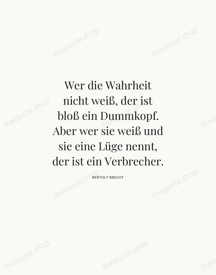 Wer die Wahrheit nicht weiß, der ist bloß ein Dummkopf. Aber wer… — Bertolt Brecht | Printable Wall Art — Atelier Serif