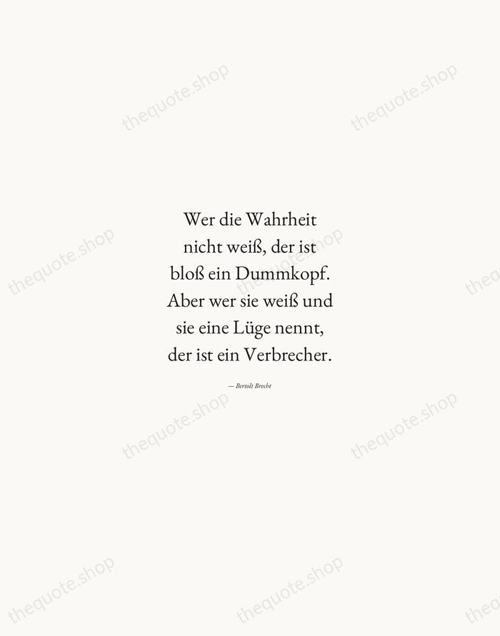 Wer die Wahrheit nicht weiß, der ist bloß ein Dummkopf. Aber wer… — Bertolt Brecht — Quiet Garamond