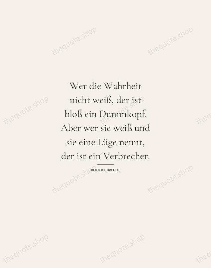 Wer die Wahrheit nicht weiß, der ist bloß ein Dummkopf. Aber wer… — Bertolt Brecht — Gallery Rule