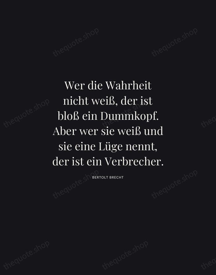Wer die Wahrheit nicht weiß, der ist bloß ein Dummkopf. Aber wer… — Bertolt Brecht | Printable Wall Art — Midnight Serif