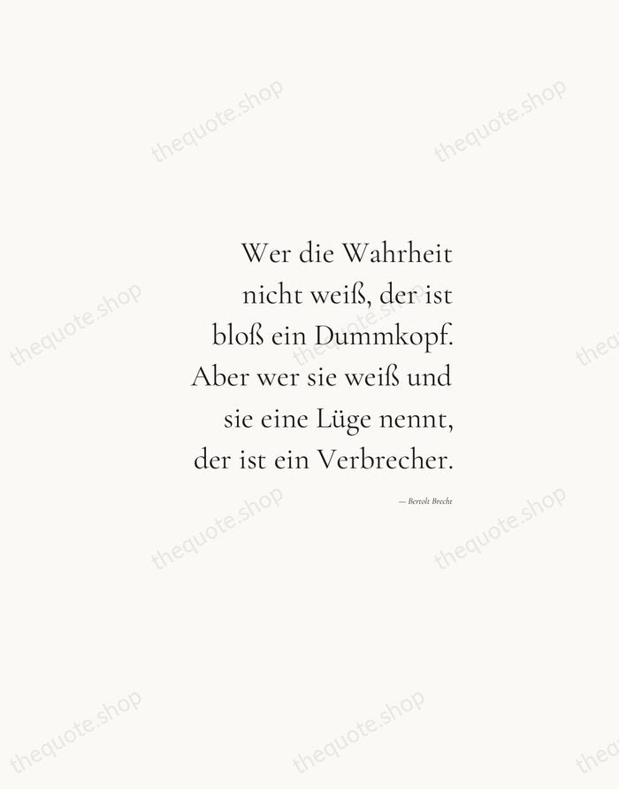 Wer die Wahrheit nicht weiß, der ist bloß ein Dummkopf. Aber wer… — Bertolt Brecht — Soft Serif Right