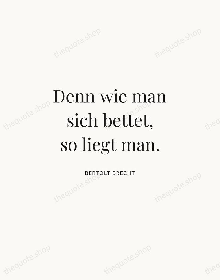 Denn wie man sich bettet, so liegt man. — Bertolt Brecht | Printable Wall Art — Atelier Serif