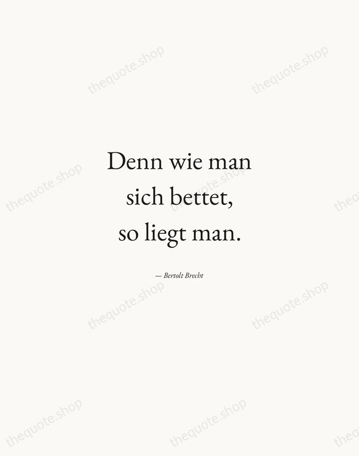 Denn wie man sich bettet, so liegt man. — Bertolt Brecht — Quiet Garamond