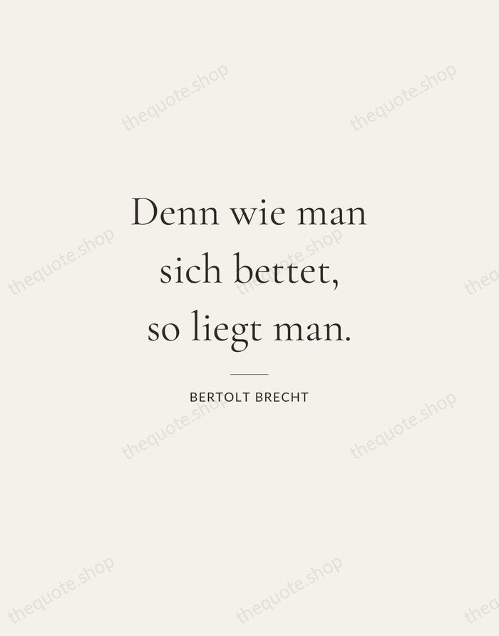 Denn wie man sich bettet, so liegt man. — Bertolt Brecht — Gallery Rule