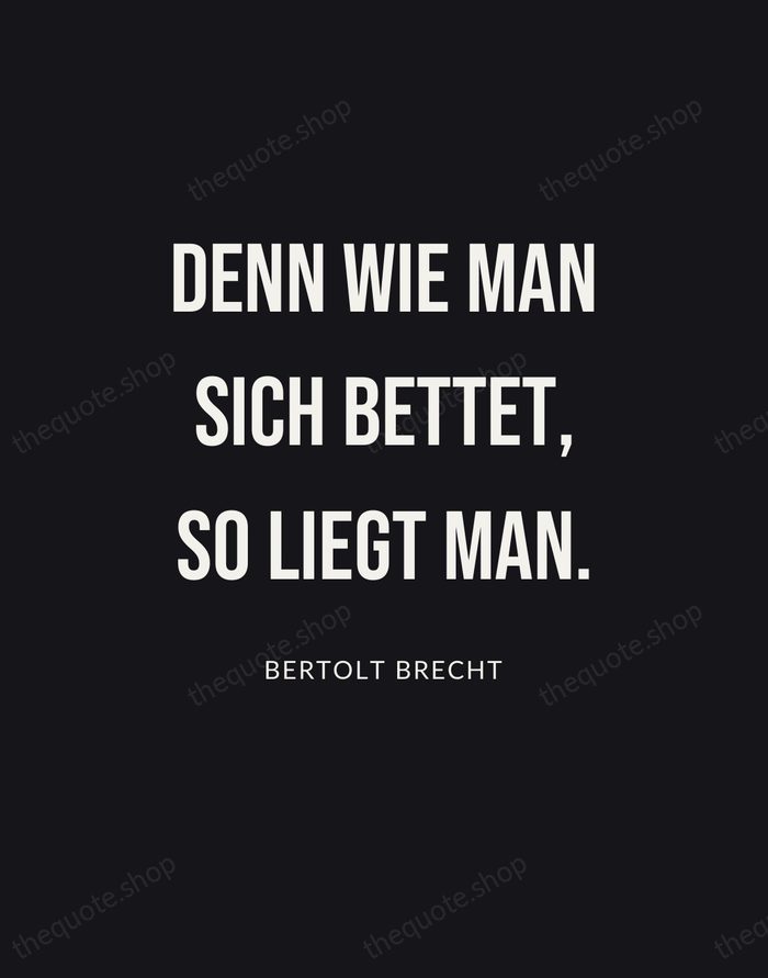 Denn wie man sich bettet, so liegt man. — Bertolt Brecht | Printable Wall Art — Poster Condensed