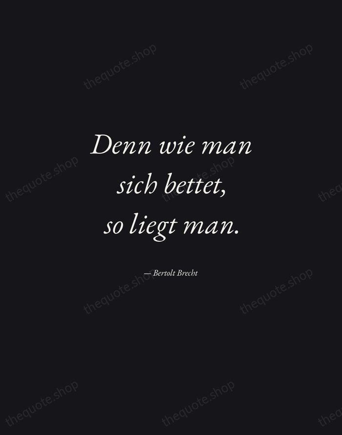 Denn wie man sich bettet, so liegt man. — Bertolt Brecht — Manuscript Italic