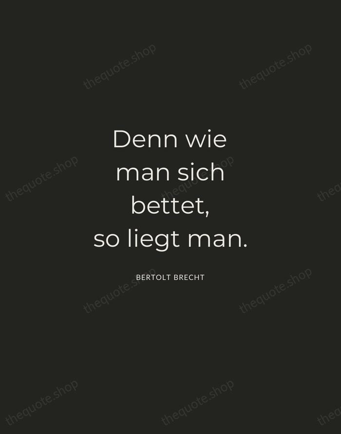 Denn wie man sich bettet, so liegt man. — Bertolt Brecht — Charcoal Sans