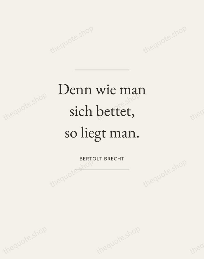Denn wie man sich bettet, so liegt man. — Bertolt Brecht — Gallery Frame