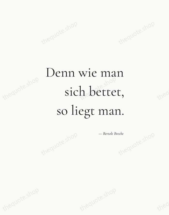 Denn wie man sich bettet, so liegt man. — Bertolt Brecht — Soft Serif Right