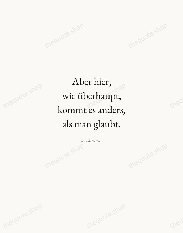 Aber hier, wie überhaupt, kommt es anders, als man glaubt. — Wilhelm Busch — Quiet Garamond