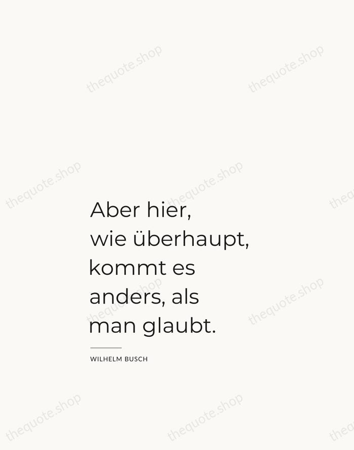 Aber hier, wie überhaupt, kommt es anders, als man glaubt. — Wilhelm Busch — Studio Left