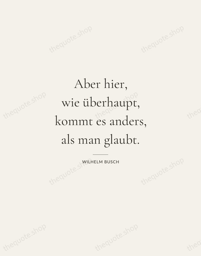 Aber hier, wie überhaupt, kommt es anders, als man glaubt. — Wilhelm Busch — Gallery Rule