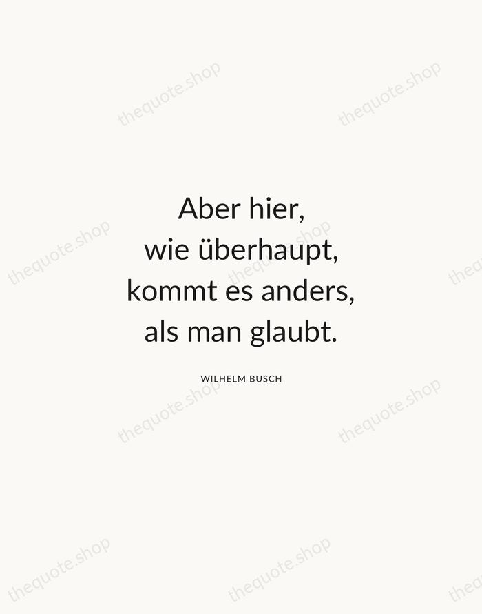 Aber hier, wie überhaupt, kommt es anders, als man glaubt. — Wilhelm Busch — Modern Sans Calm