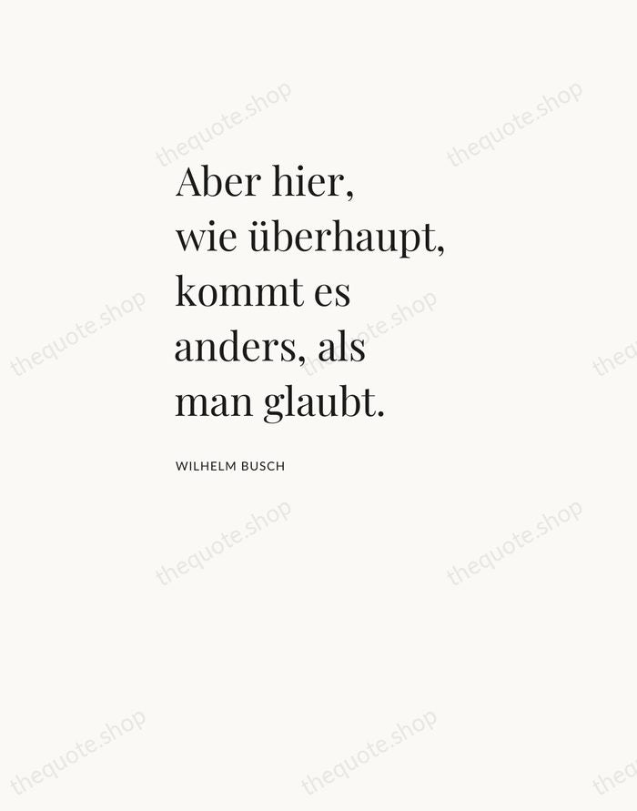 Aber hier, wie überhaupt, kommt es anders, als man glaubt. — Wilhelm Busch — Asymmetric Left