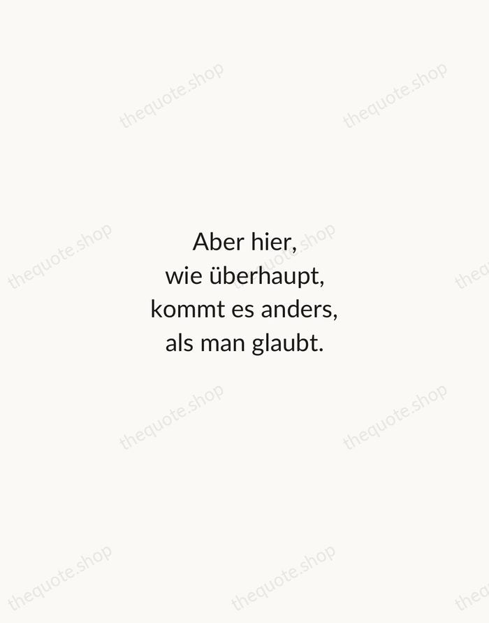 Aber hier, wie überhaupt, kommt es anders, als man glaubt. — Wilhelm Busch — Minimal Unsigned
