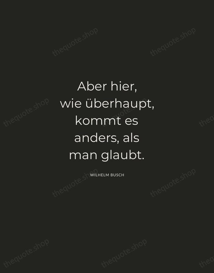 Aber hier, wie überhaupt, kommt es anders, als man glaubt. — Wilhelm Busch — Charcoal Sans