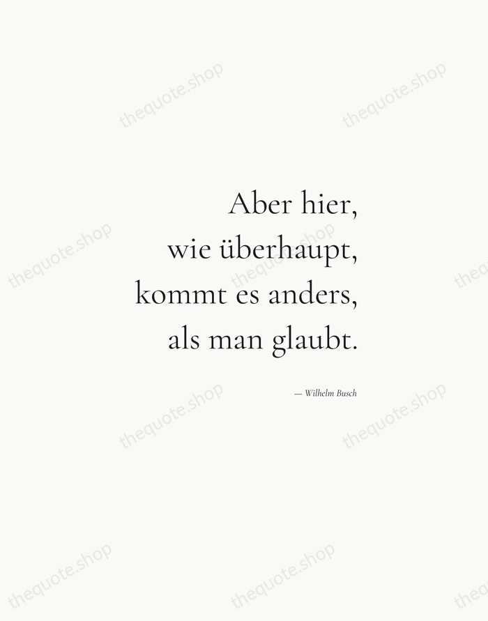 Aber hier, wie überhaupt, kommt es anders, als man glaubt. — Wilhelm Busch — Soft Serif Right